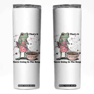 Funny Frog Valentine Meme Skinny Tumbler That Is It You Are Going In The Soup TS14 White Print Your Wear