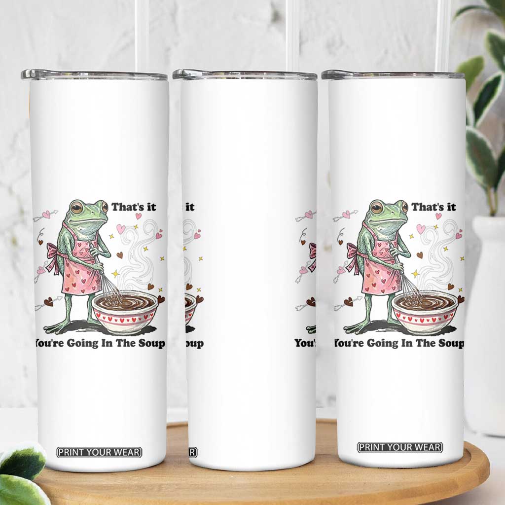 Funny Frog Valentine Meme Skinny Tumbler That Is It You Are Going In The Soup TS14 Print Your Wear