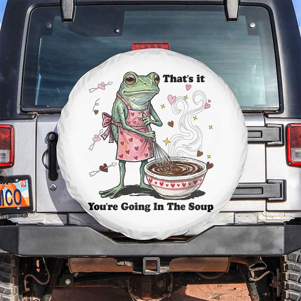 Funny Frog Valentine Meme Spare Tire Cover That Is It You Are Going In The Soup TS14 No hole White Print Your Wear