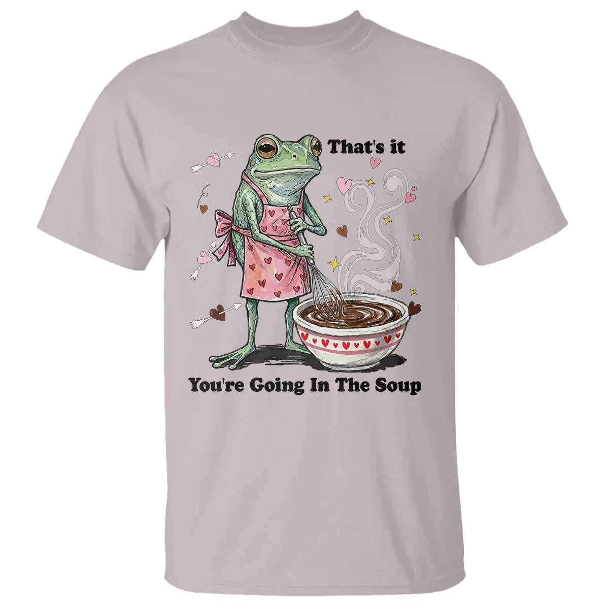 Funny Frog Valentine Meme T Shirt That Is It You Are Going In The Soup TS14 Ice Gray Print Your Wear