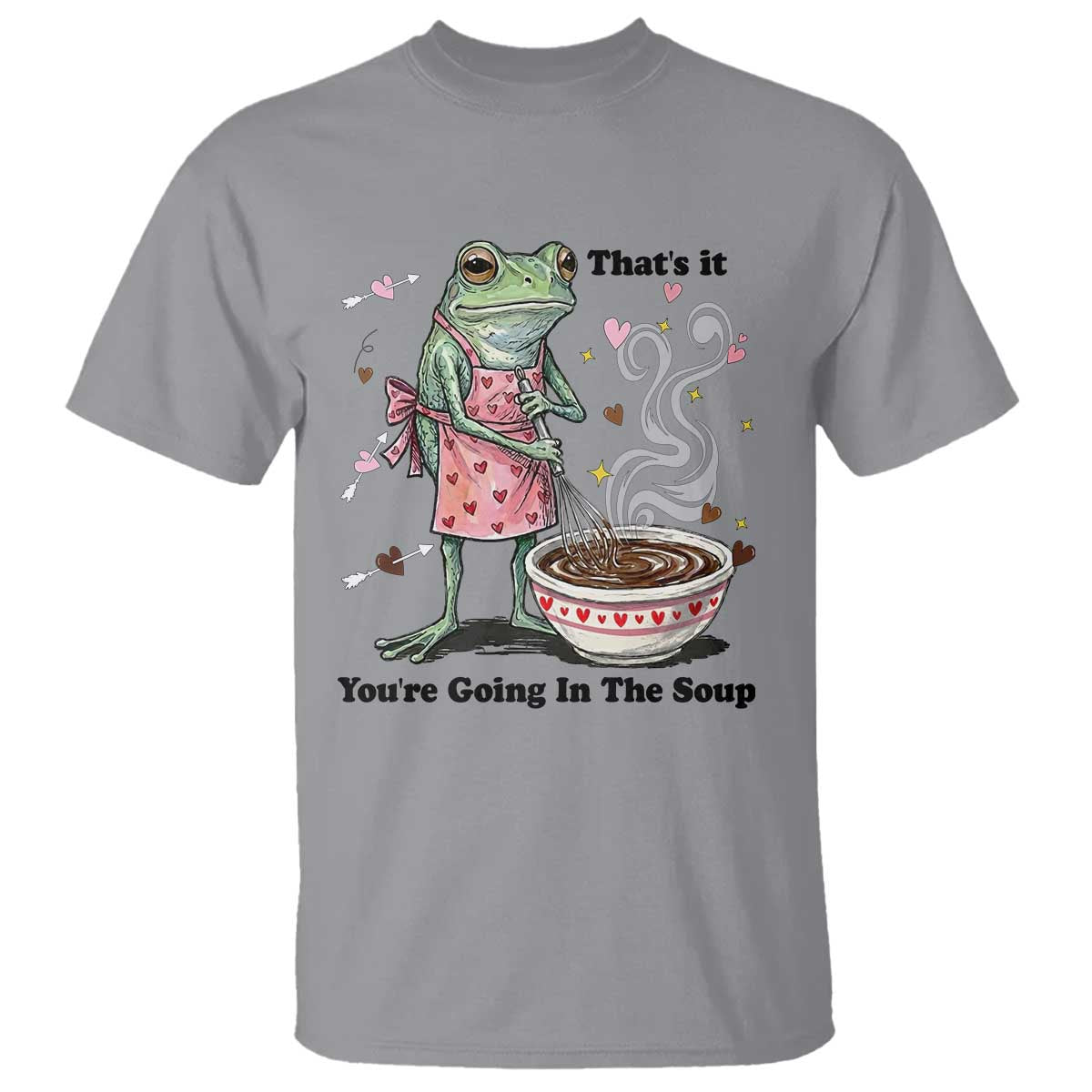 Funny Frog Valentine Meme T Shirt That Is It You Are Going In The Soup TS14 Sport Gray Print Your Wear