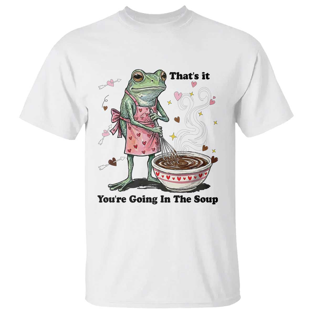 Funny Frog Valentine Meme T Shirt That Is It You Are Going In The Soup TS14 White Print Your Wear