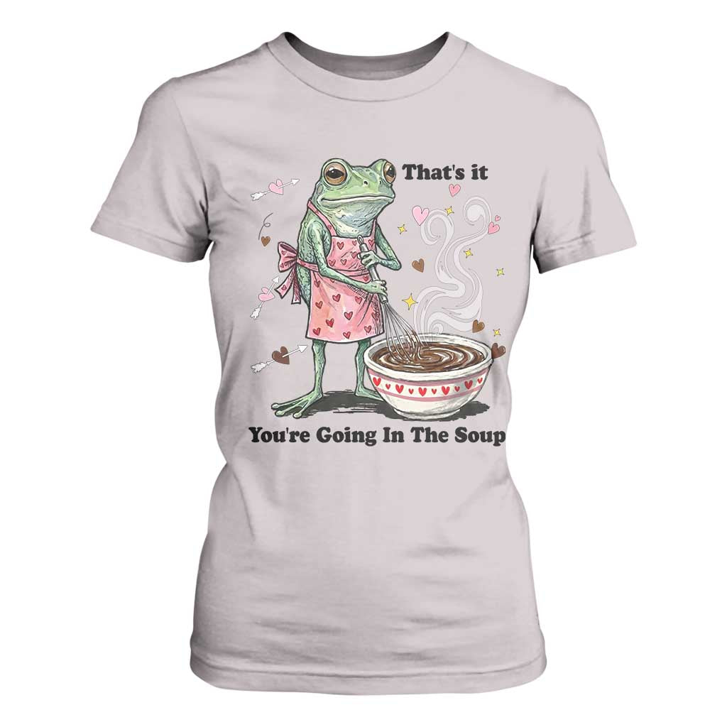 Funny Frog Valentine Meme T Shirt For Women That Is It You Are Going In The Soup TS14 Ice Gray Print Your Wear