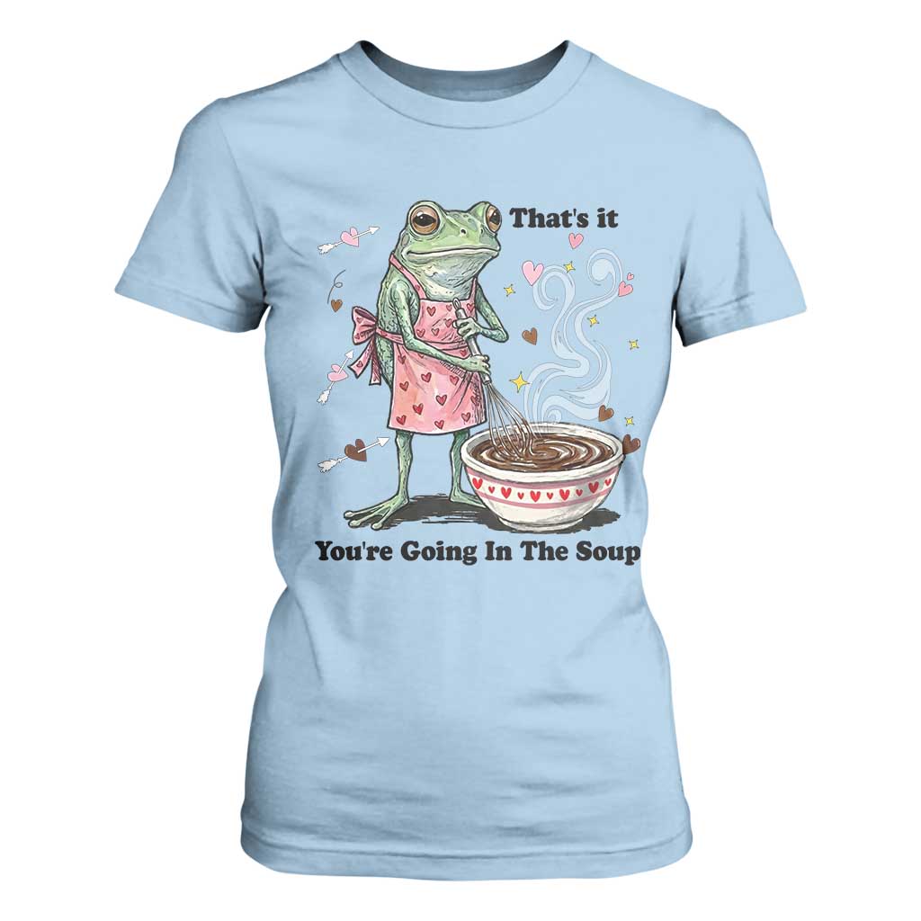 Funny Frog Valentine Meme T Shirt For Women That Is It You Are Going In The Soup TS14 Light Blue Print Your Wear