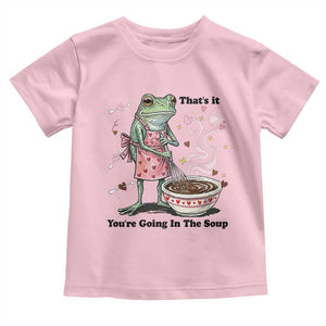 Funny Frog Valentine Meme Toddler T Shirt That Is It You Are Going In The Soup TS14 Light Pink Print Your Wear