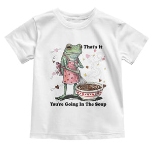 Funny Frog Valentine Meme Toddler T Shirt That Is It You Are Going In The Soup TS14 White Print Your Wear