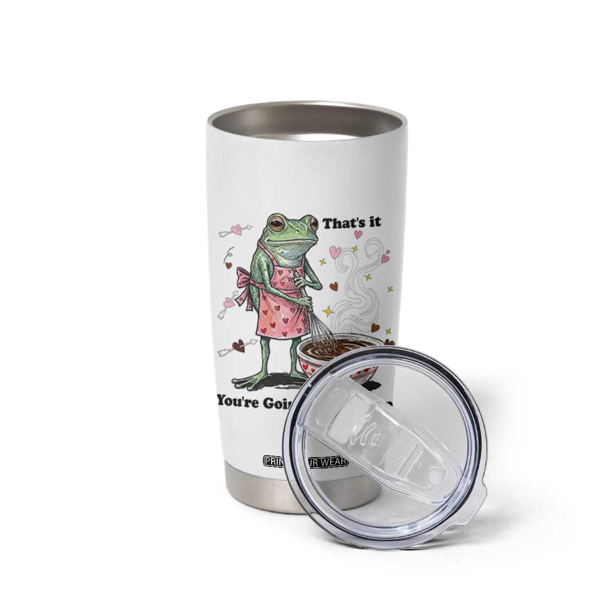 Funny Frog Valentine Meme Tumbler Cup That Is It You Are Going In The Soup TS14 Print Your Wear