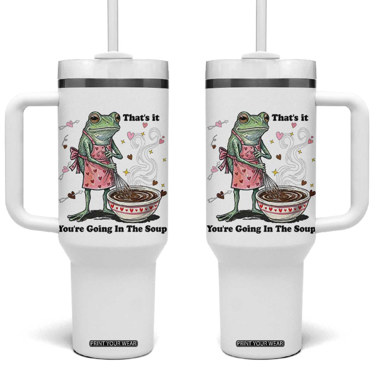 Funny Frog Valentine Meme Tumbler With Handle That Is It You Are Going In The Soup TS14 One Size: 40 oz White Print Your Wear