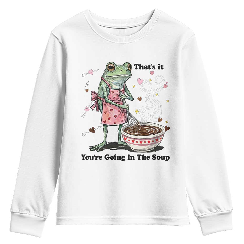 Funny Frog Valentine Meme Youth Sweatshirt That Is It You Are Going In The Soup TS14 White Print Your Wear
