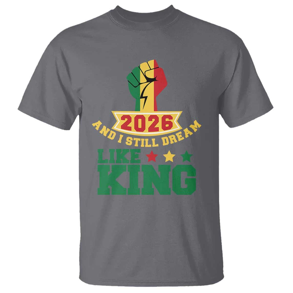 MLK Day T Shirt 2026 And I Still Dream Like King TS14 Charcoal Print Your Wear