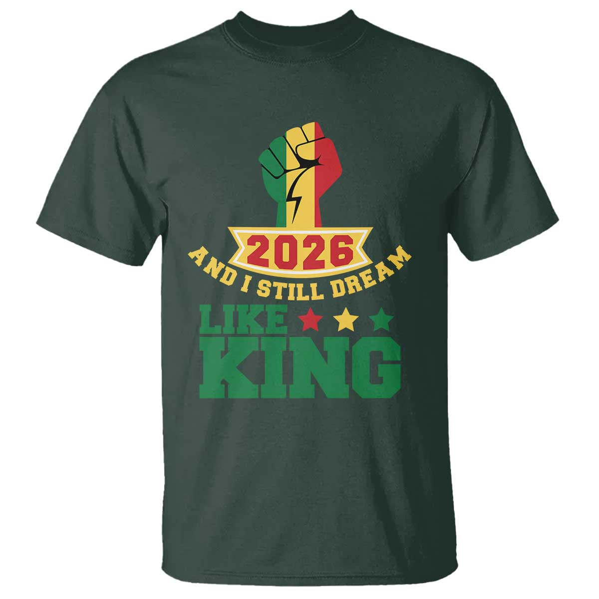 MLK Day T Shirt 2026 And I Still Dream Like King TS14 Dark Forest Green Print Your Wear