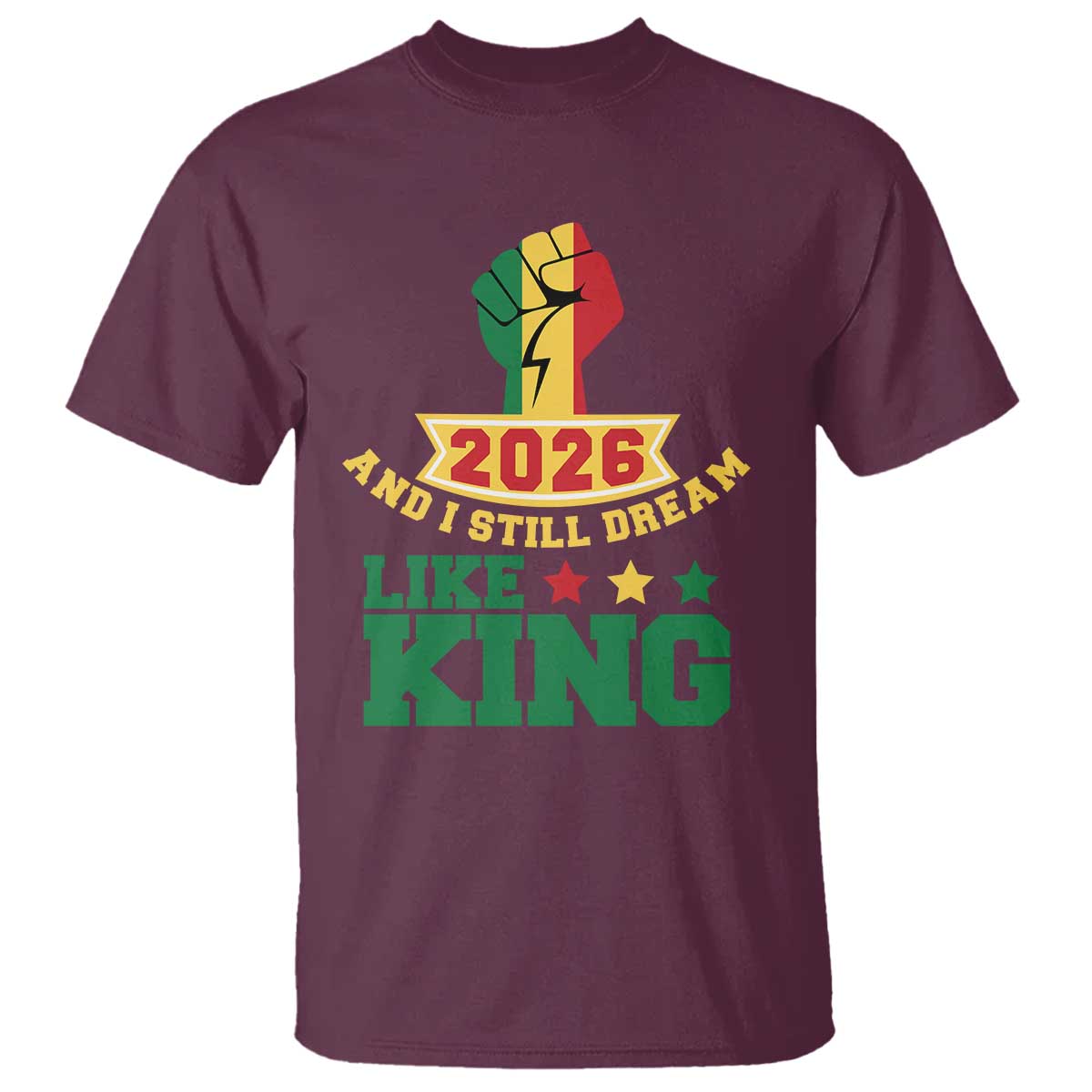 MLK Day T Shirt 2026 And I Still Dream Like King TS14 Maroon Print Your Wear