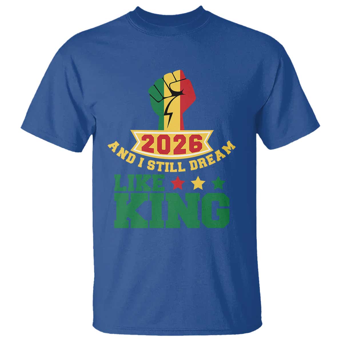 MLK Day T Shirt 2026 And I Still Dream Like King TS14 Royal Blue Print Your Wear