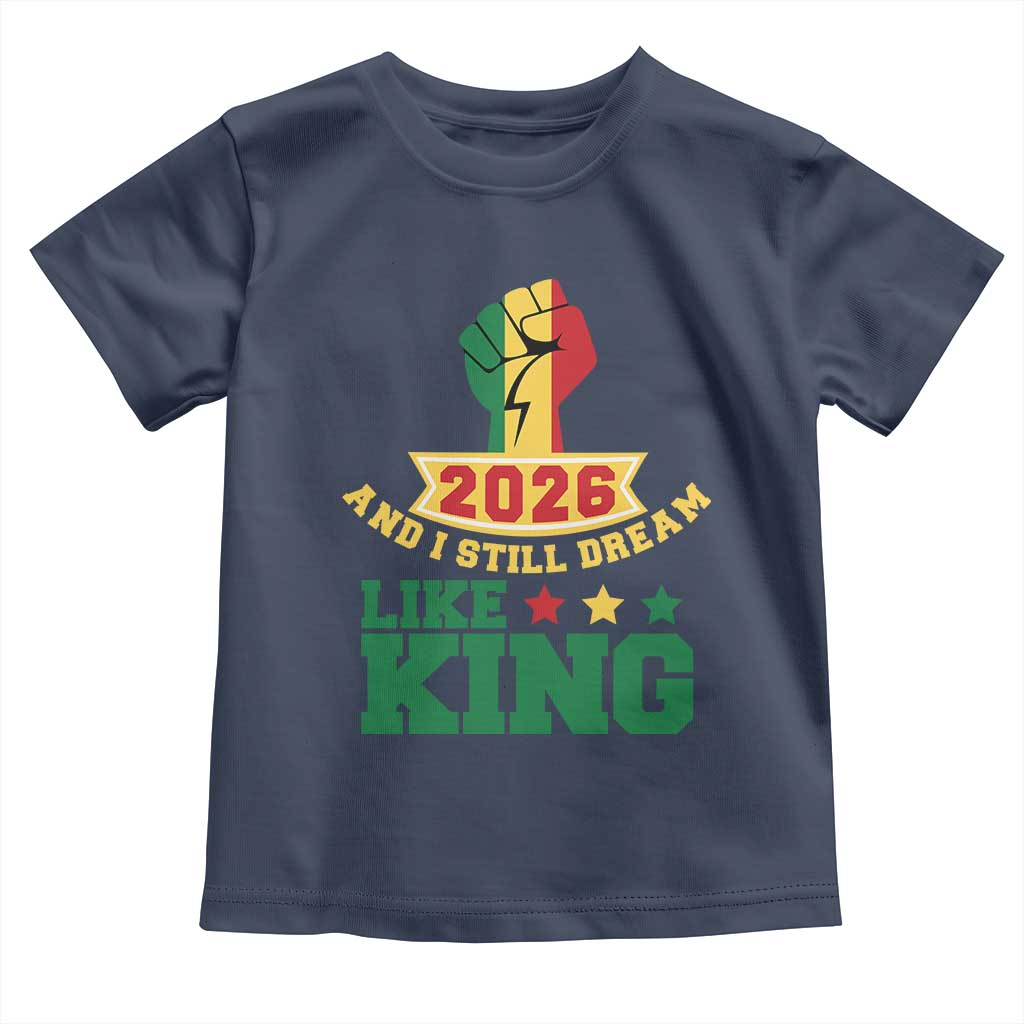 MLK Day Toddler T Shirt 2026 And I Still Dream Like King TS14 Navy Print Your Wear