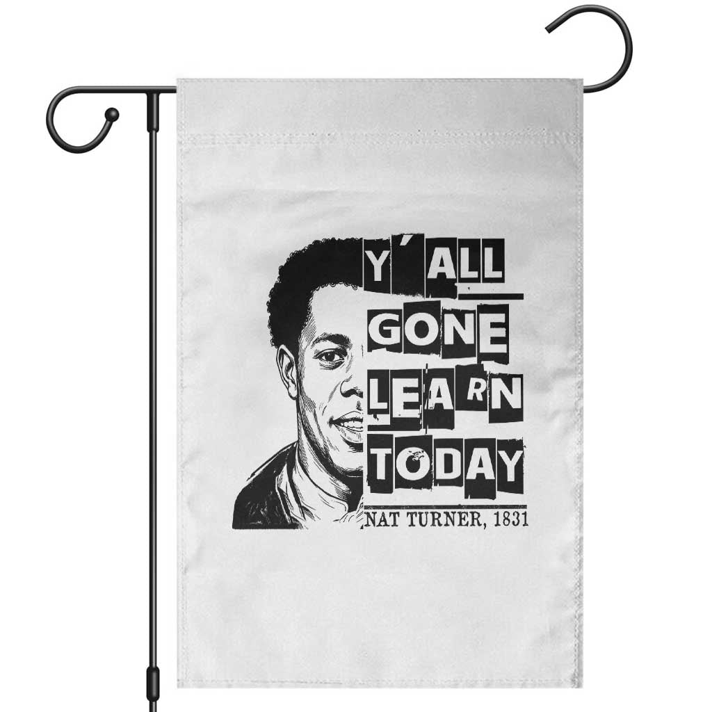 Nat Turner Quote Garden Flag Black History Hero Y'all Gone Learn Today TS14 White Print Your Wear