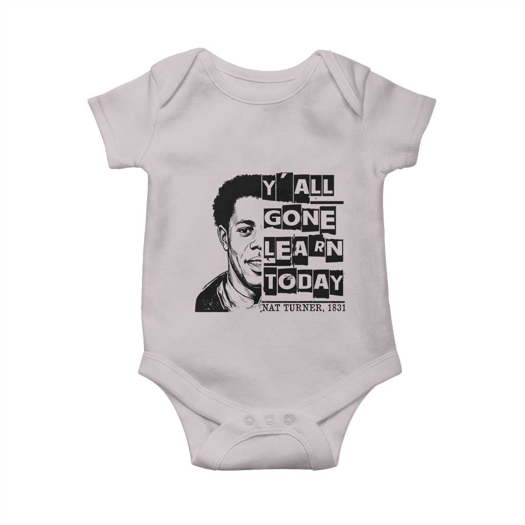 Nat Turner Quote Baby Onesie Black History Hero Y'all Gone Learn Today TS14 Ice Gray Print Your Wear