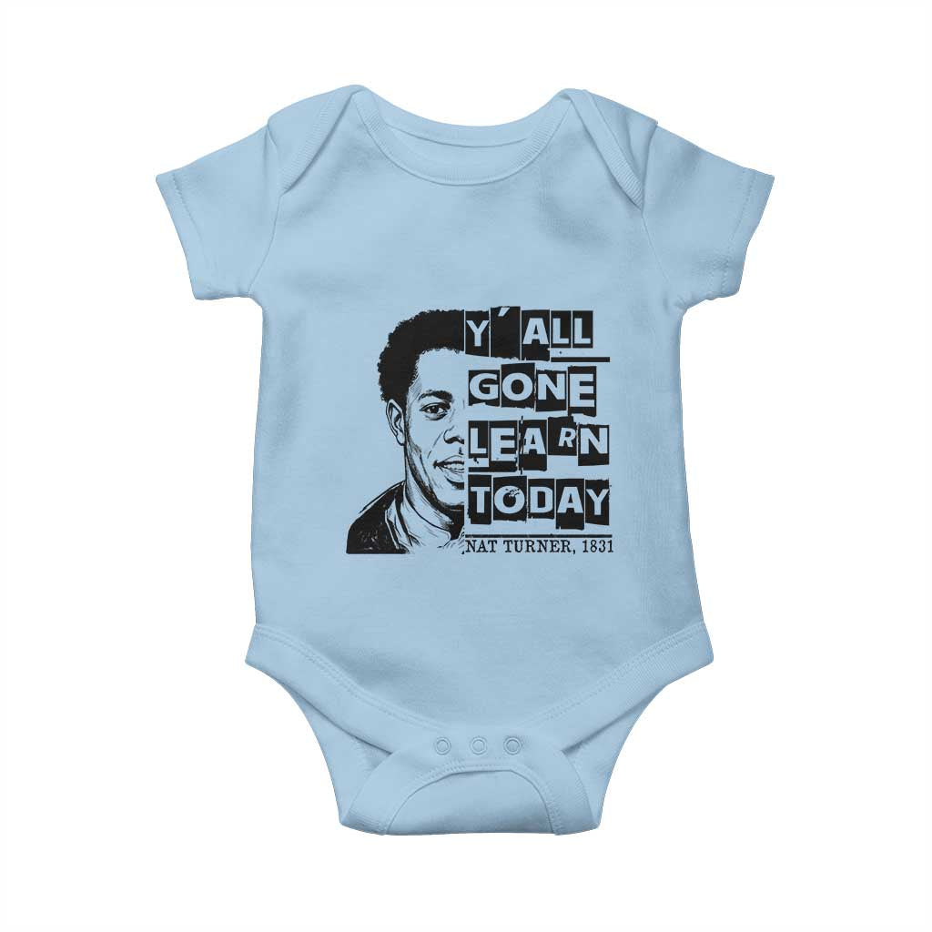 Nat Turner Quote Baby Onesie Black History Hero Y'all Gone Learn Today TS14 Light Blue Print Your Wear
