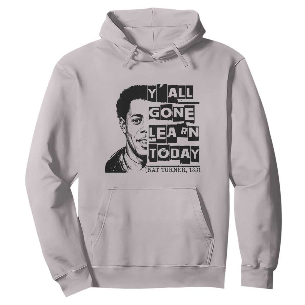 Nat Turner Quote Hoodie Black History Hero Y'all Gone Learn Today TS14 Ice Gray Print Your Wear