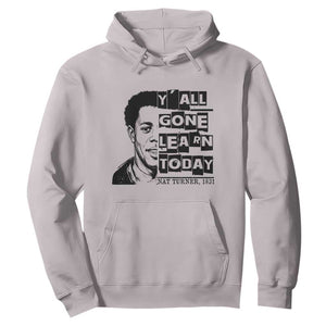 Nat Turner Quote Hoodie Black History Hero Y'all Gone Learn Today TS14 Ice Gray Print Your Wear