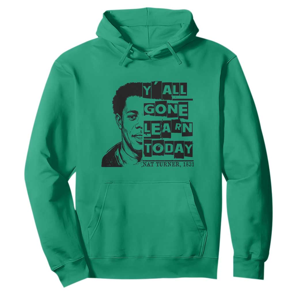 Nat Turner Quote Hoodie Black History Hero Y'all Gone Learn Today TS14 Irish Green Print Your Wear