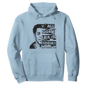 Nat Turner Quote Hoodie Black History Hero Y'all Gone Learn Today TS14 Light Blue Print Your Wear