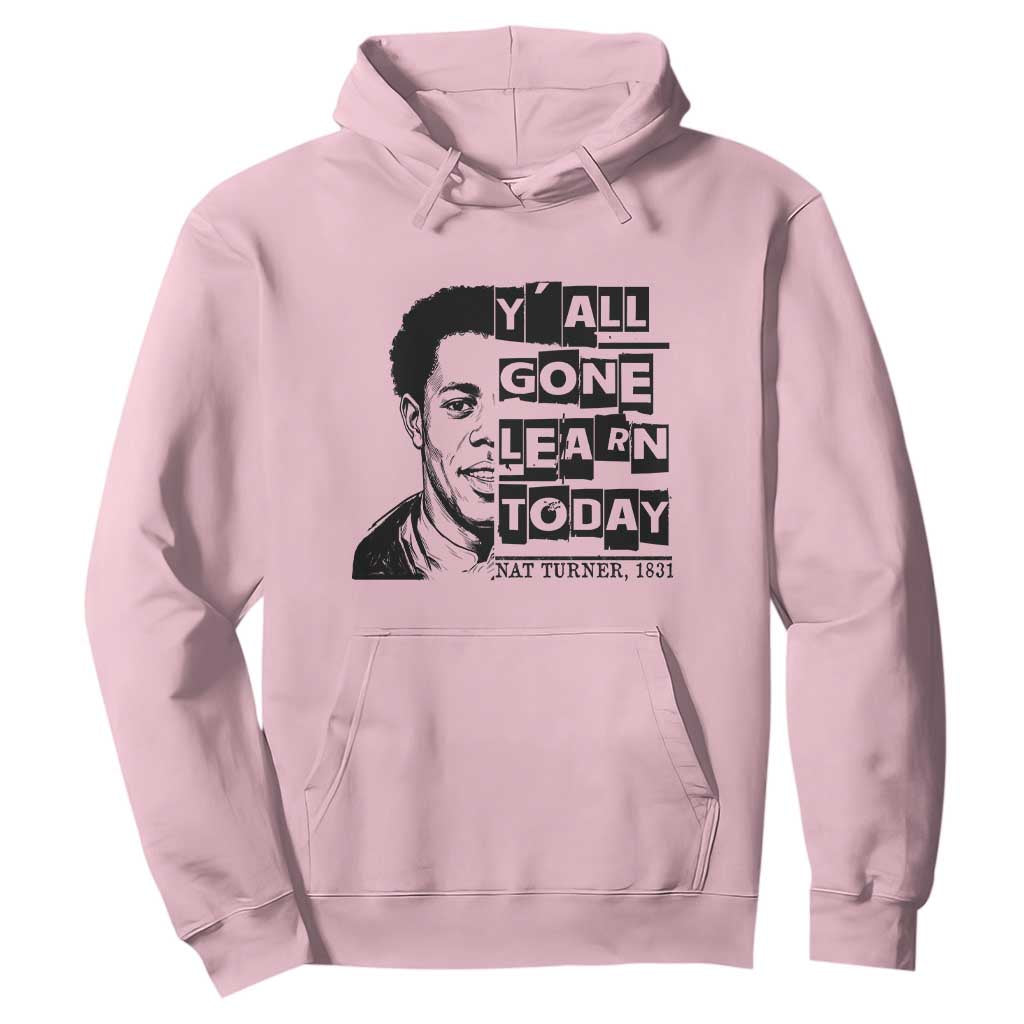 Nat Turner Quote Hoodie Black History Hero Y'all Gone Learn Today TS14 Light Pink Print Your Wear