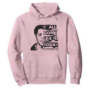 Nat Turner Quote Hoodie Black History Hero Y'all Gone Learn Today TS14 Light Pink Print Your Wear