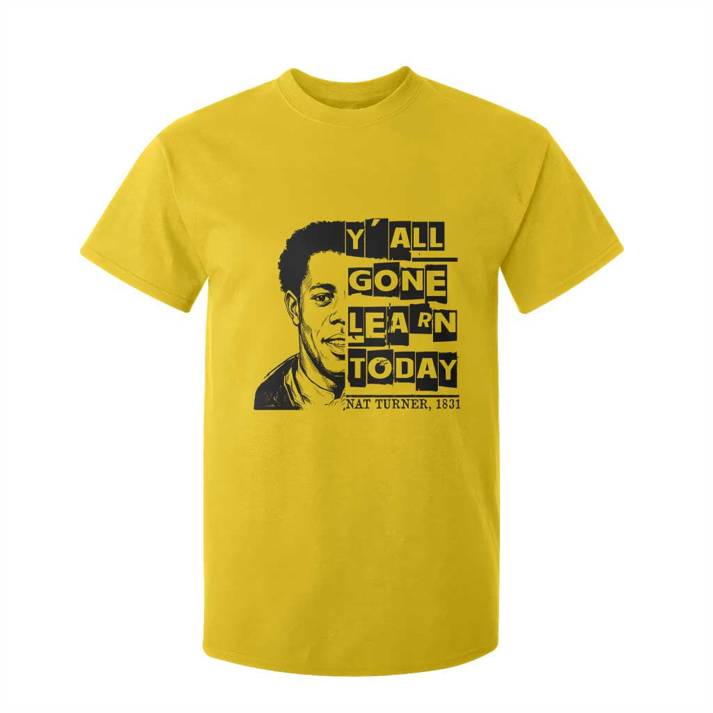 Nat Turner Quote T Shirt For Kid Black History Hero Y'all Gone Learn Today TS14 Daisy Print Your Wear