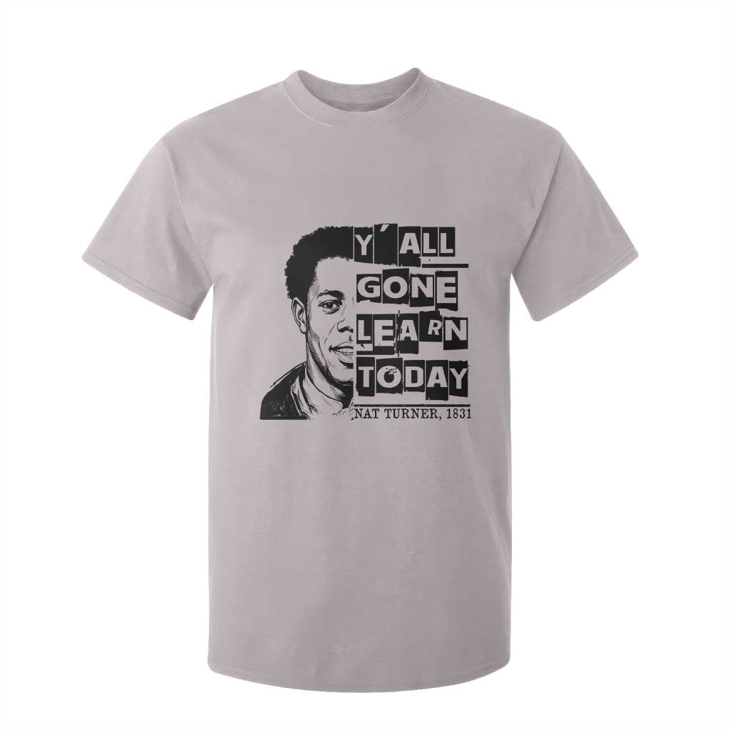 Nat Turner Quote T Shirt For Kid Black History Hero Y'all Gone Learn Today TS14 Ice Gray Print Your Wear