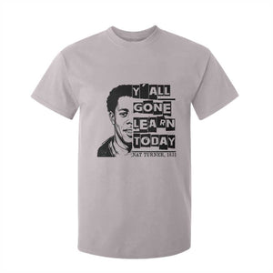 Nat Turner Quote T Shirt For Kid Black History Hero Y'all Gone Learn Today TS14 Ice Gray Print Your Wear