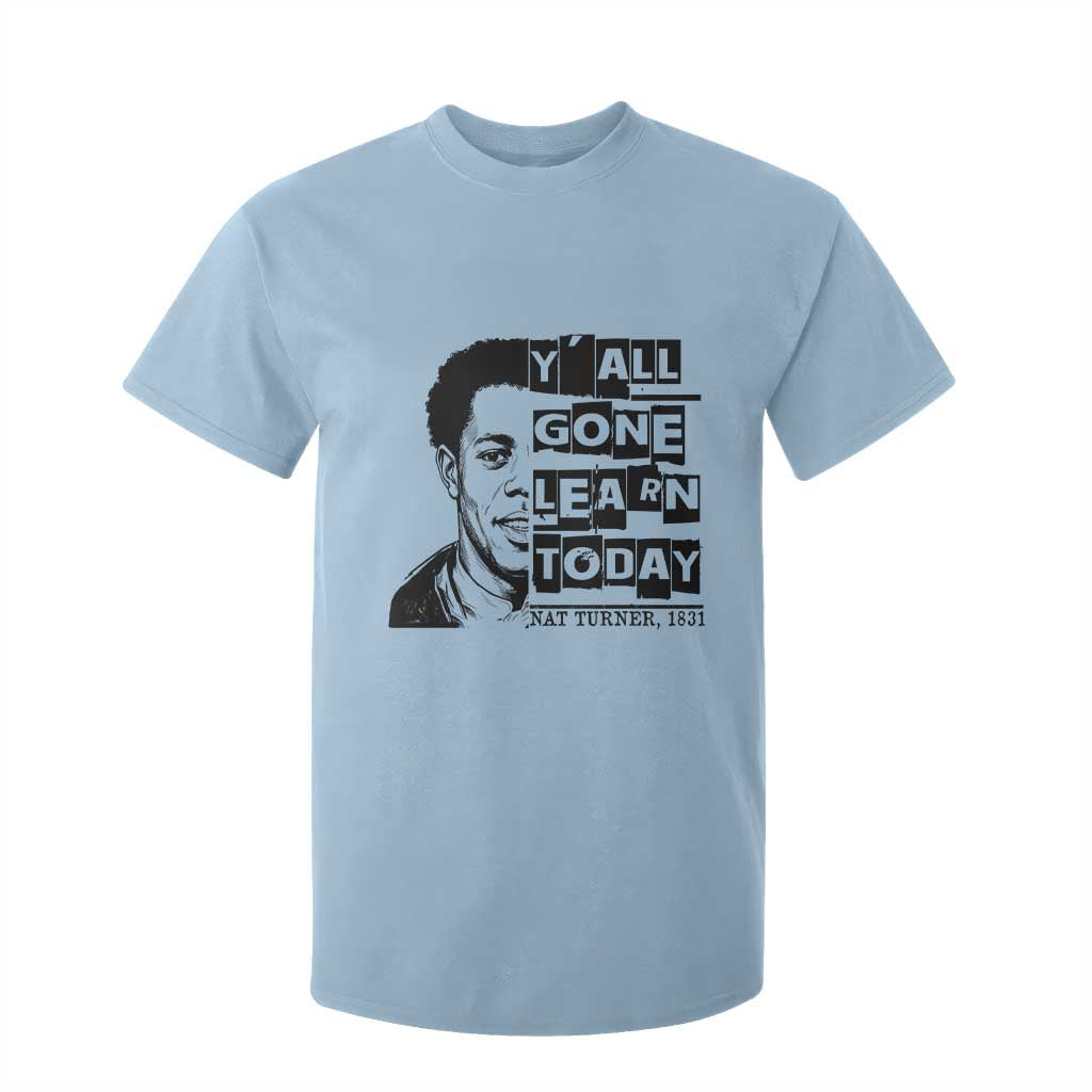 Nat Turner Quote T Shirt For Kid Black History Hero Y'all Gone Learn Today TS14 Light Blue Print Your Wear
