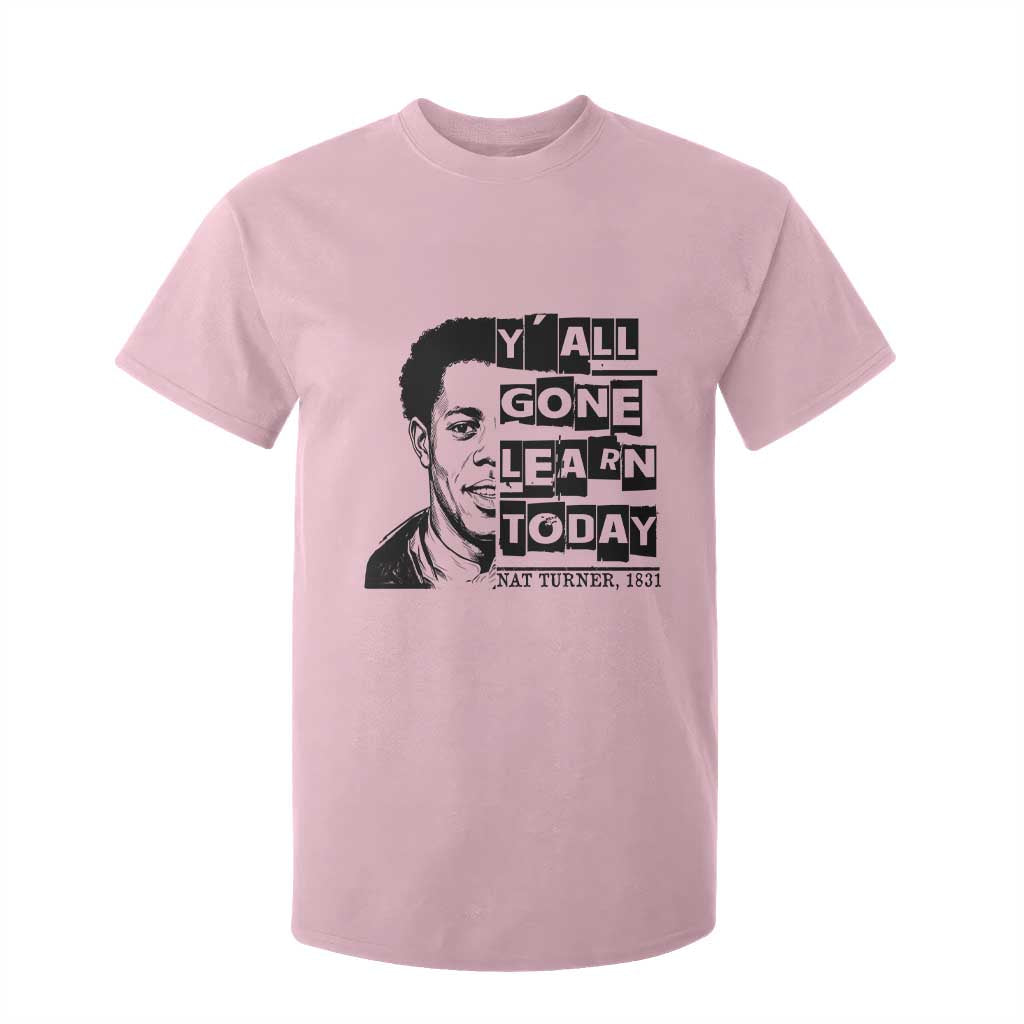 Nat Turner Quote T Shirt For Kid Black History Hero Y'all Gone Learn Today TS14 Light Pink Print Your Wear