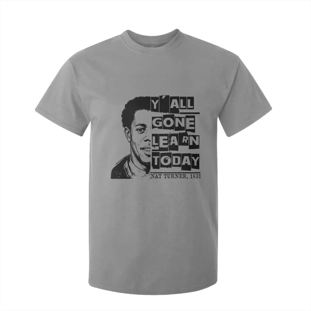 Nat Turner Quote T Shirt For Kid Black History Hero Y'all Gone Learn Today TS14 Sport Gray Print Your Wear