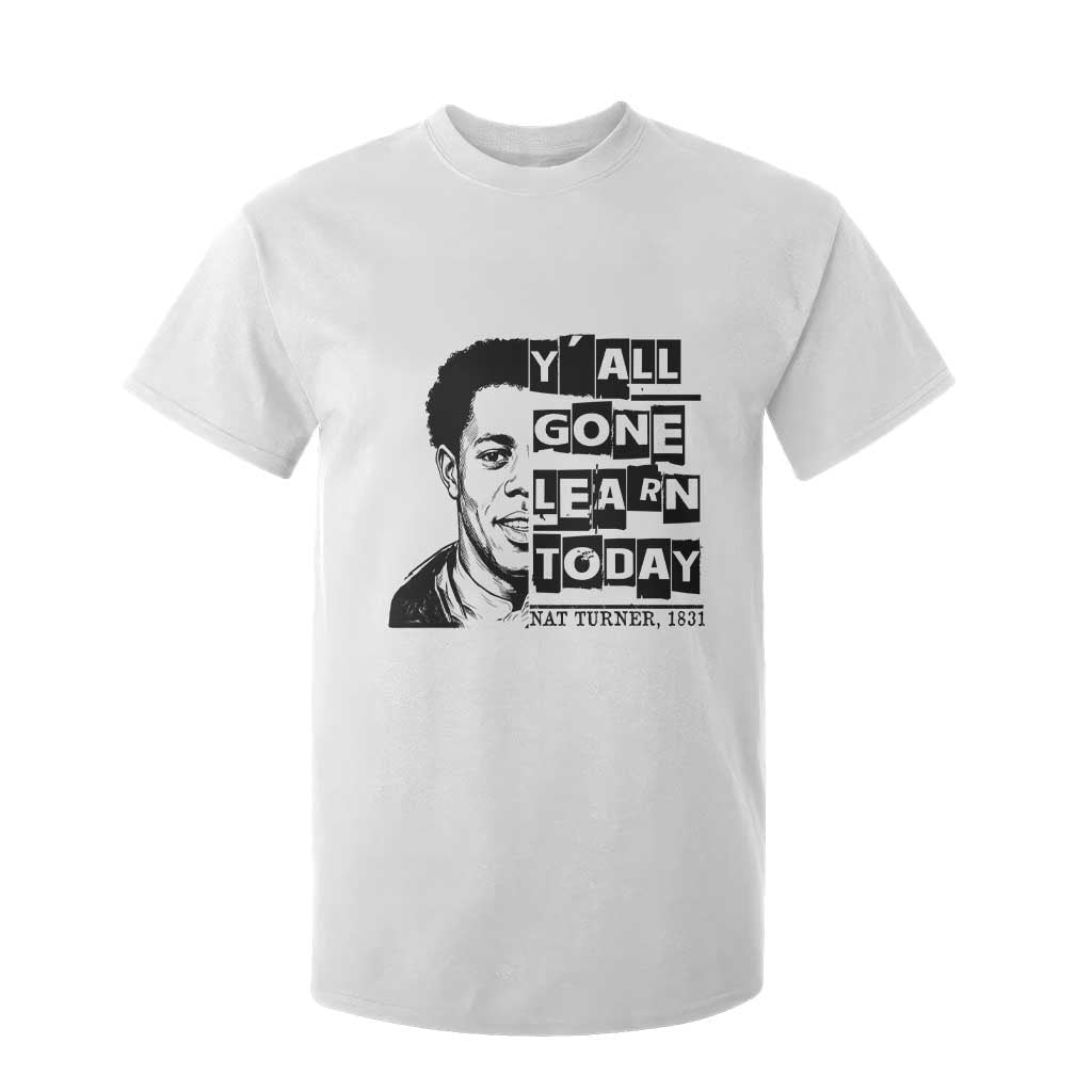 Nat Turner Quote T Shirt For Kid Black History Hero Y'all Gone Learn Today TS14 White Print Your Wear