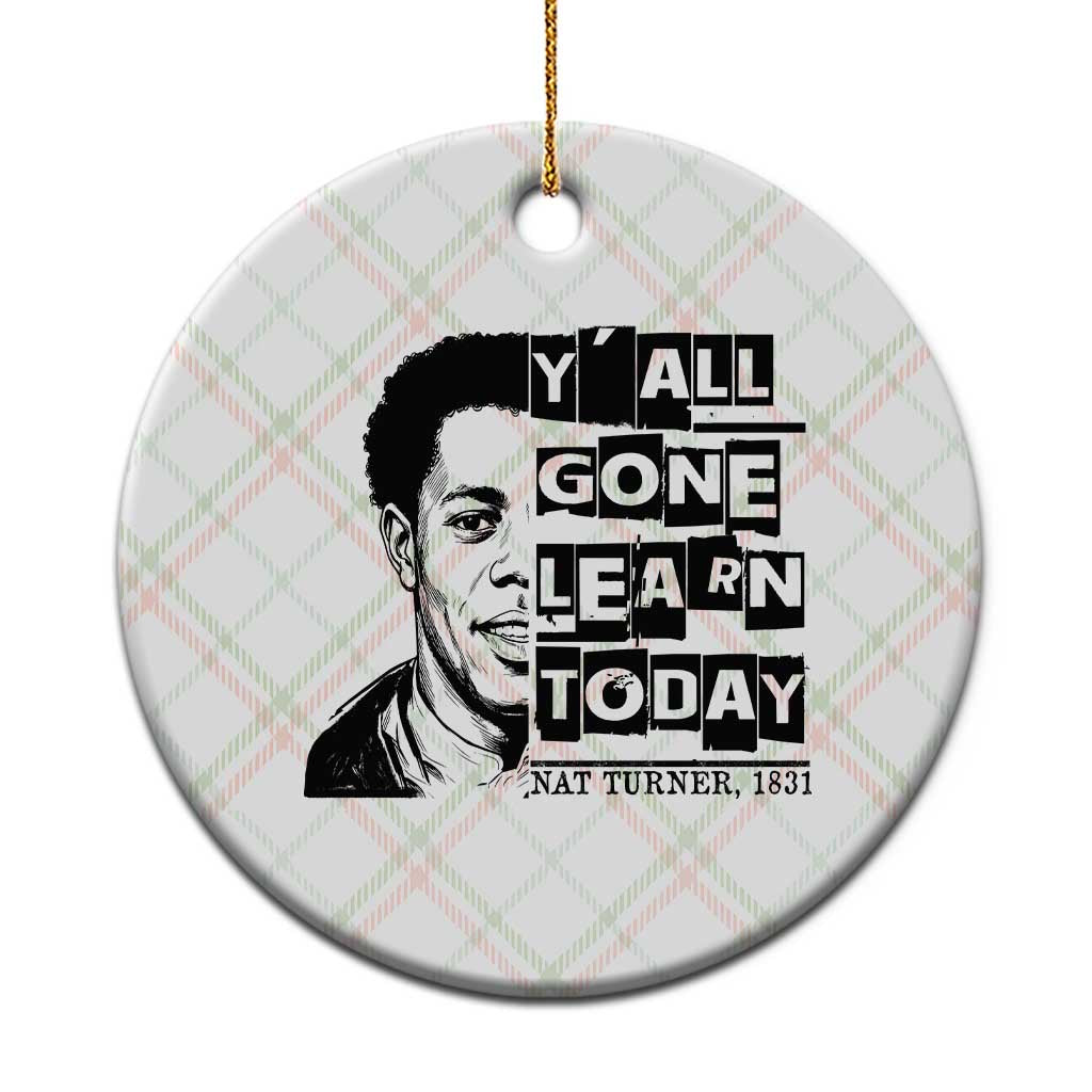 Nat Turner Quote Ceramic Ornament Black History Hero Y'all Gone Learn Today TS14 1pc Christmas Plaid Print Your Wear
