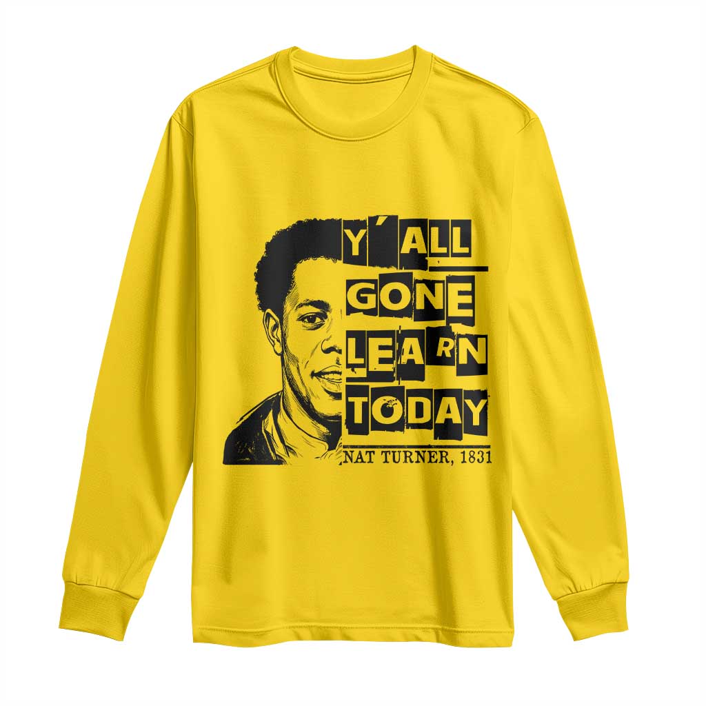 Nat Turner Quote Long Sleeve Shirt Black History Hero Y'all Gone Learn Today TS14 Daisy Print Your Wear