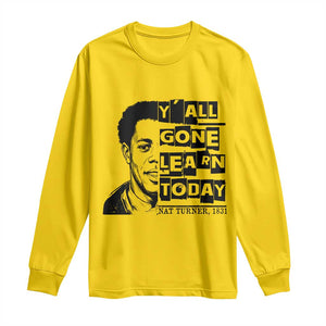 Nat Turner Quote Long Sleeve Shirt Black History Hero Y'all Gone Learn Today TS14 Daisy Print Your Wear