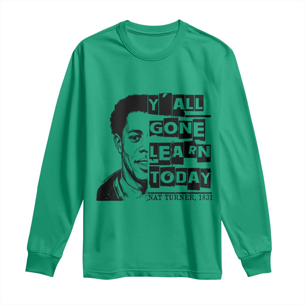 Nat Turner Quote Long Sleeve Shirt Black History Hero Y'all Gone Learn Today TS14 Irish Green Print Your Wear