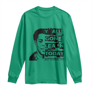 Nat Turner Quote Long Sleeve Shirt Black History Hero Y'all Gone Learn Today TS14 Irish Green Print Your Wear