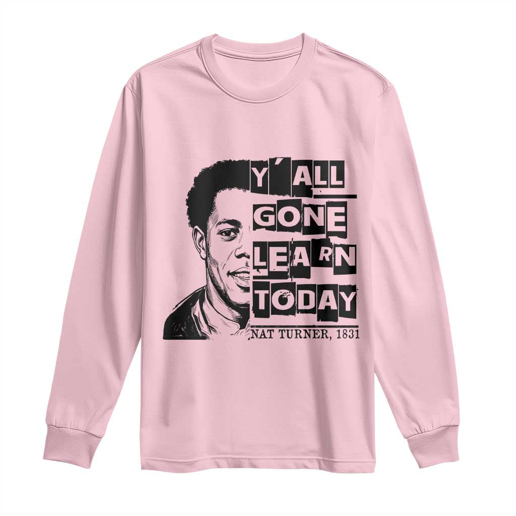 Nat Turner Quote Long Sleeve Shirt Black History Hero Y'all Gone Learn Today TS14 Light Pink Print Your Wear