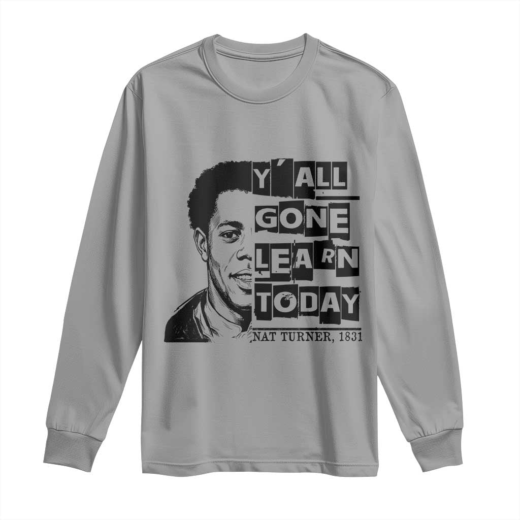 Nat Turner Quote Long Sleeve Shirt Black History Hero Y'all Gone Learn Today TS14 Sport Gray Print Your Wear