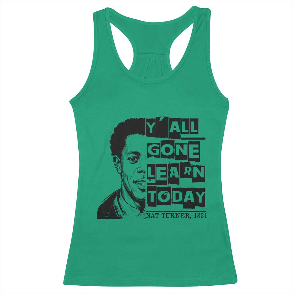 Nat Turner Quote Racerback Tank Top Black History Hero Y'all Gone Learn Today TS14 Irish Green Print Your Wear