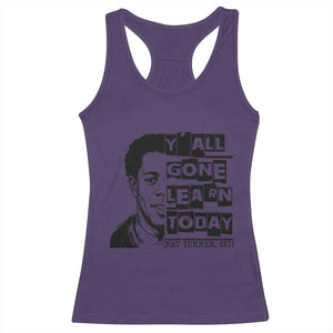Nat Turner Quote Racerback Tank Top Black History Hero Y'all Gone Learn Today TS14 Purple Print Your Wear
