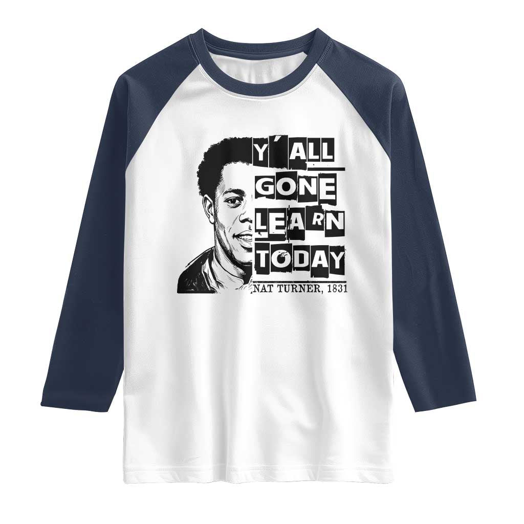 Nat Turner Quote Raglan Shirt Black History Hero Y'all Gone Learn Today TS14 White Navy Print Your Wear