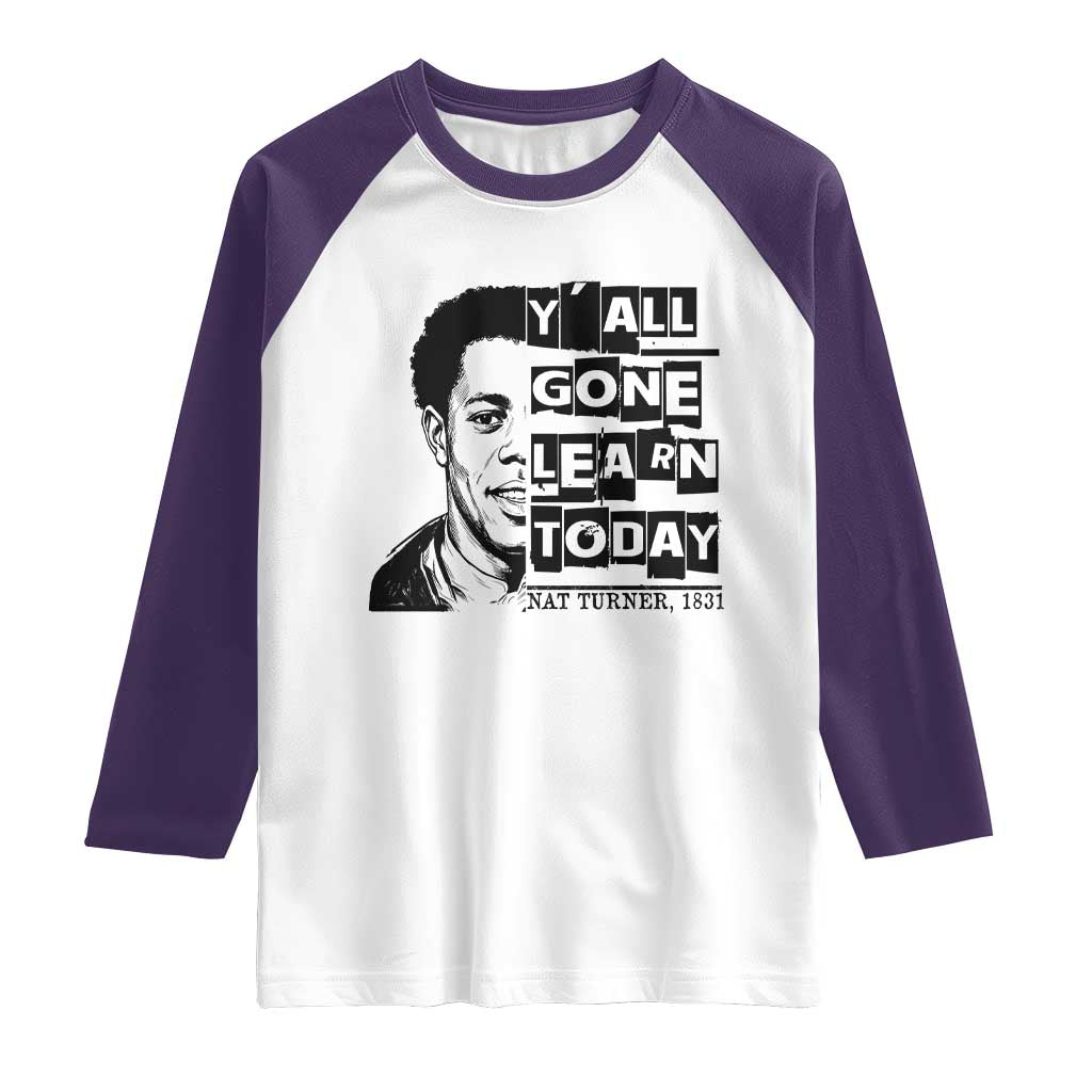 Nat Turner Quote Raglan Shirt Black History Hero Y'all Gone Learn Today TS14 White Purple Print Your Wear