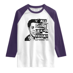 Nat Turner Quote Raglan Shirt Black History Hero Y'all Gone Learn Today TS14 White Purple Print Your Wear