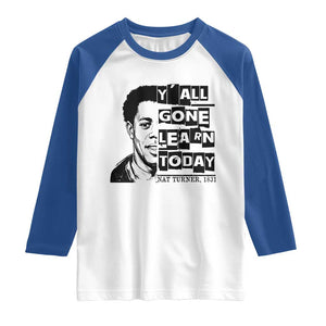 Nat Turner Quote Raglan Shirt Black History Hero Y'all Gone Learn Today TS14 White Royal Print Your Wear