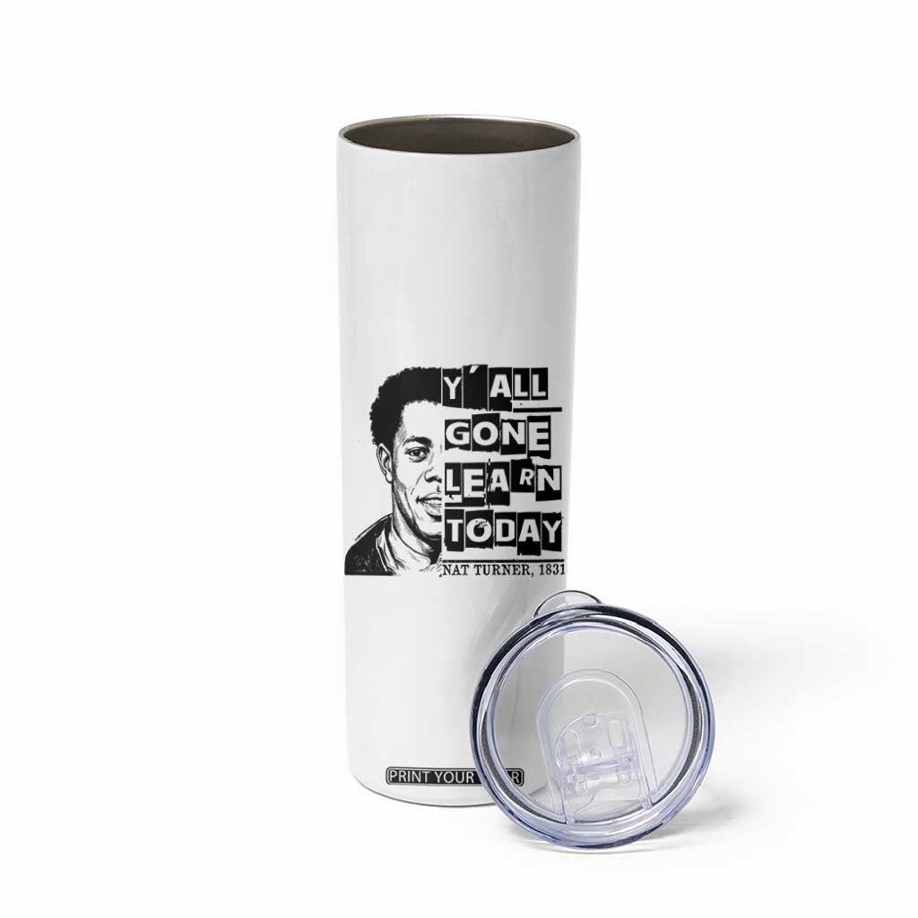 Nat Turner Quote Skinny Tumbler Black History Hero Y'all Gone Learn Today TS14 Print Your Wear