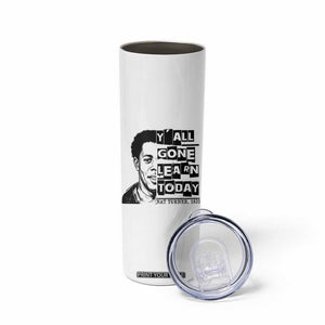Nat Turner Quote Skinny Tumbler Black History Hero Y'all Gone Learn Today TS14 Print Your Wear