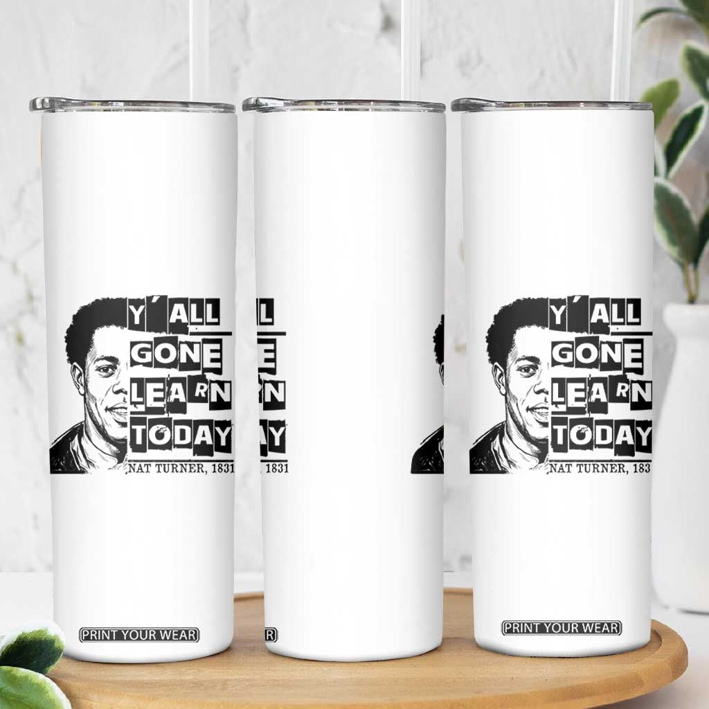 Nat Turner Quote Skinny Tumbler Black History Hero Y'all Gone Learn Today TS14 Print Your Wear